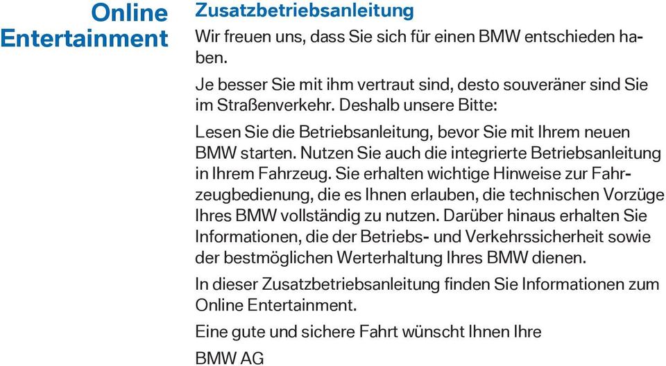 Sie erhalten wichtige Hinweise zur Fahrzeugbedienung, die es Ihnen erlauben, die technischen Vorzüge Ihres BMW vollständig zu nutzen.