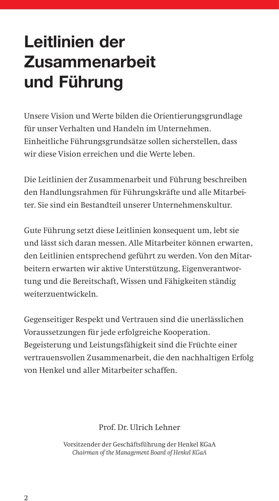 Die Leitlinien der Zusammenarbeit und Führung beschreiben den Handlungsrahmen für Führungskräfte und alle Mitarbeiter. Sie sind ein Bestandteil unserer Unternehmenskultur.