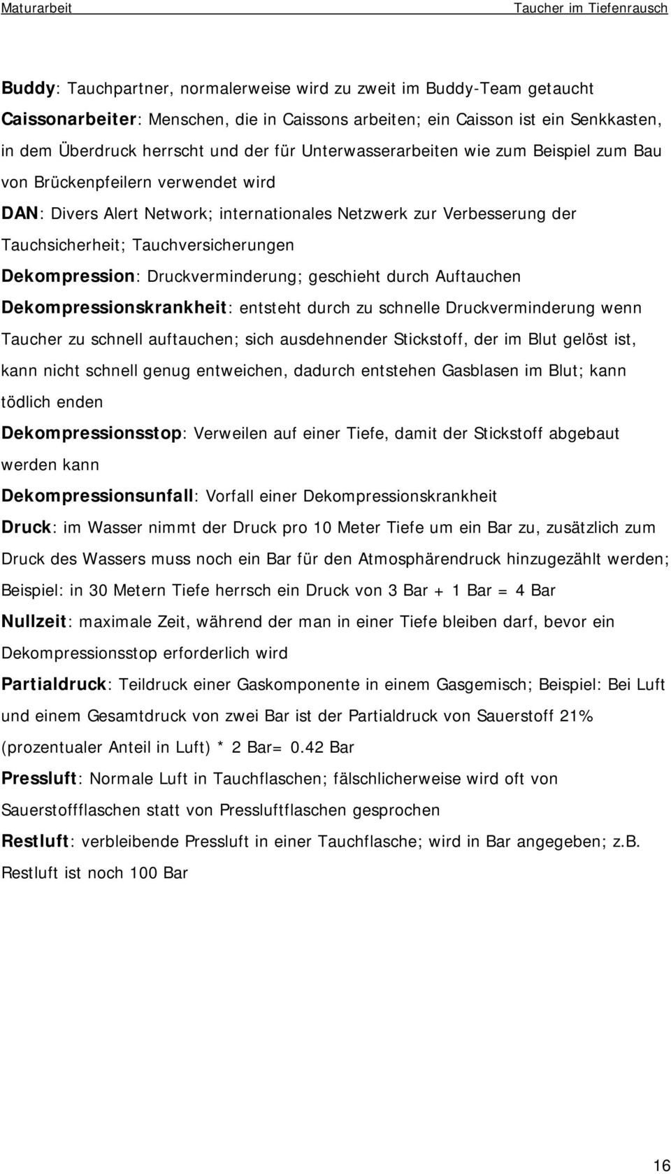 Dekompression: Druckverminderung; geschieht durch Auftauchen Dekompressionskrankheit: entsteht durch zu schnelle Druckverminderung wenn Taucher zu schnell auftauchen; sich ausdehnender Stickstoff,