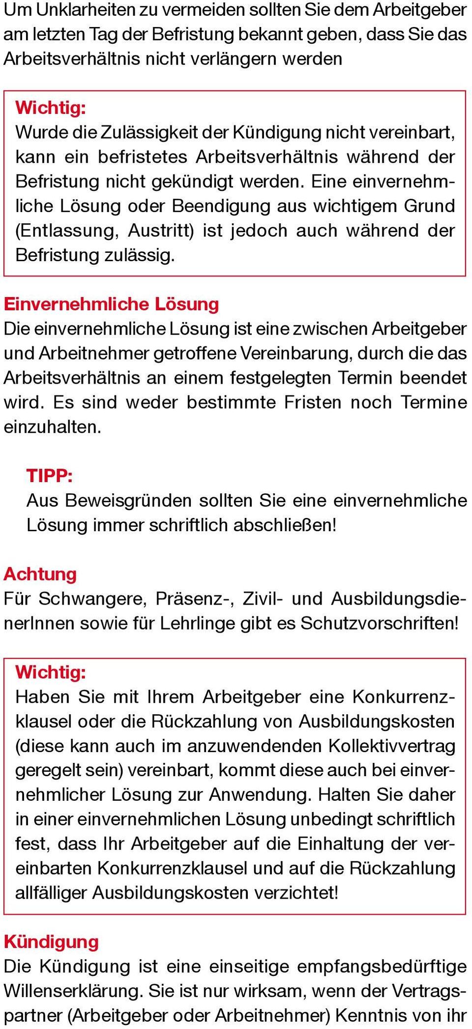 Eine einvernehmliche Lösung oder Beendigung aus wichtigem Grund (Entlassung, Austritt) ist jedoch auch während der Befristung zulässig.