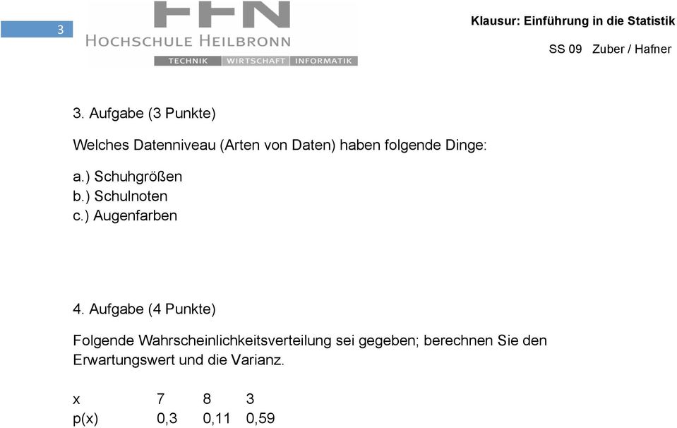 Aufgabe (4 Punkte) Folgende Wahrscheinlichkeitsverteilung sei gegeben;