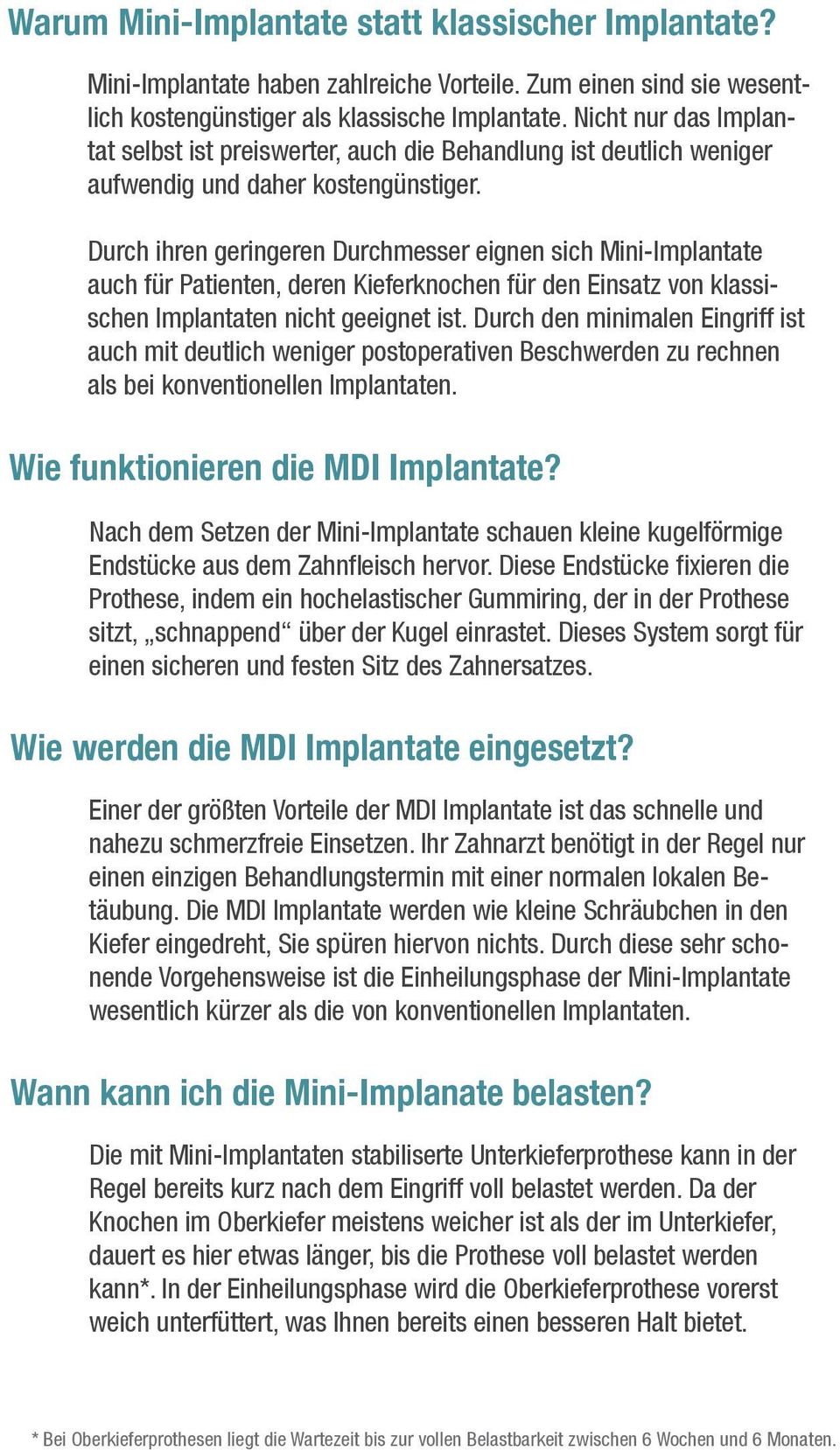 Durch ihren geringeren Durchmesser eignen sich Mini-Implantate auch für Patienten, deren Kieferknochen für den Einsatz von klassischen Implantaten nicht geeignet ist.