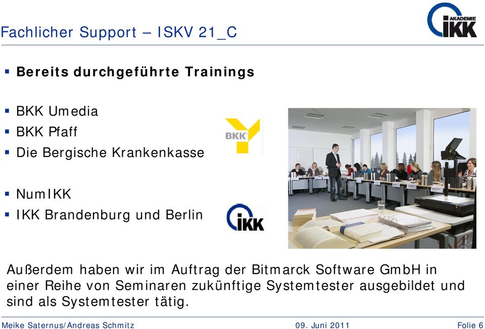 haben wir im Auftrag der Bitmarck Software GmbH in einer Reihe von Seminaren