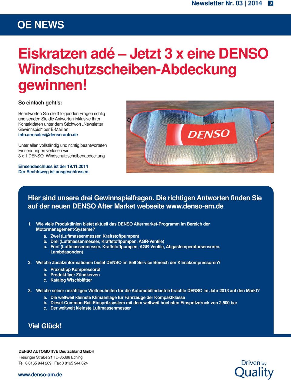 am-sales@denso-auto.de Unter allen vollständig und richtig beantworteten Einsendungen verlosen wir 3 x 1 DENSO Windschutzscheibenabdeckung Einsendeschluss ist der 19.11.