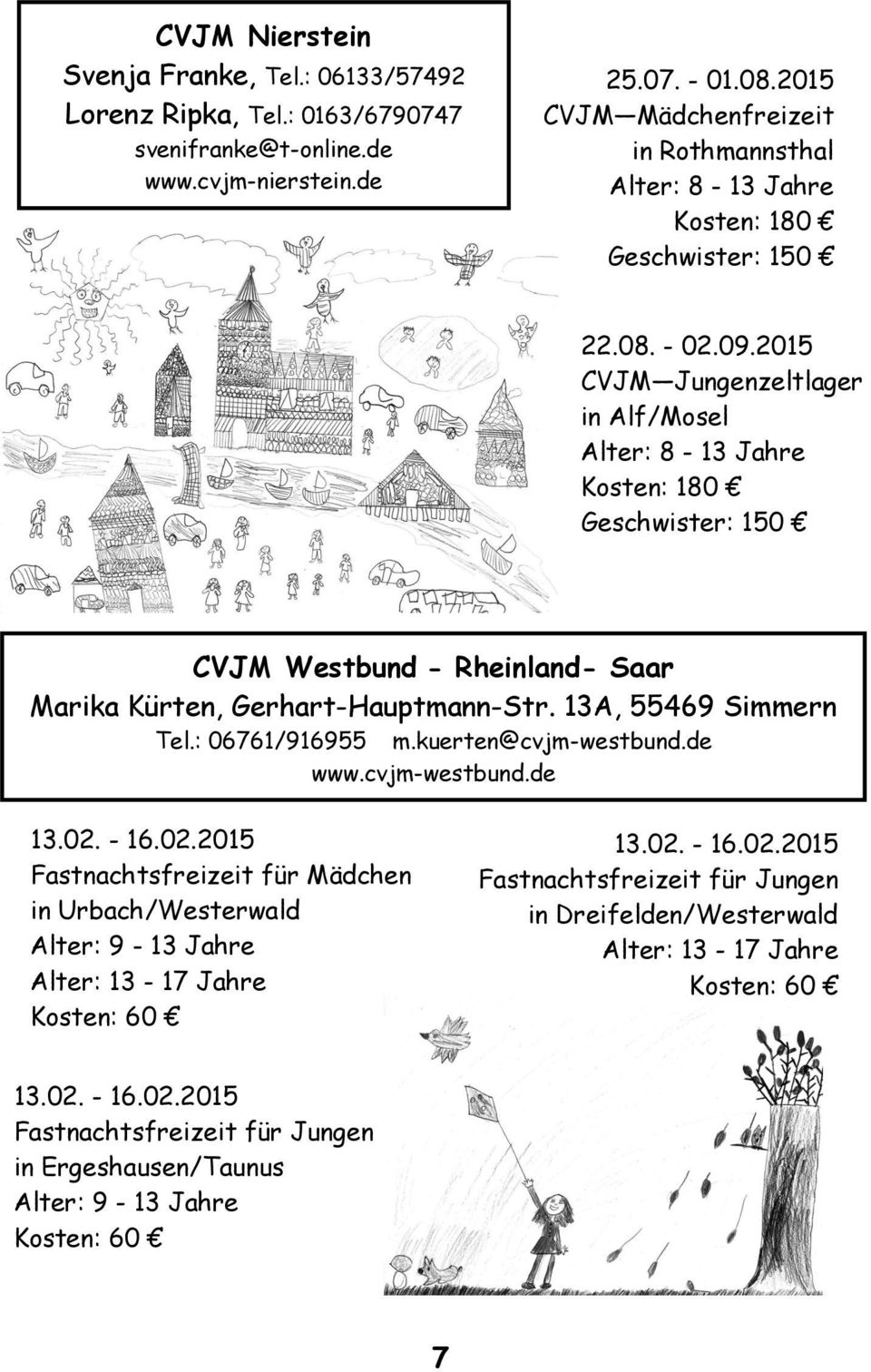 2015 CVJM Jungenzeltlager in Alf/Mosel Alter: 8-13 Jahre Kosten: 180 Geschwister: 150 CVJM Westbund - Rheinland- Saar Marika Kürten, Gerhart-Hauptmann-Str. 13A, 55469 Simmern Tel.: 06761/916955 m.
