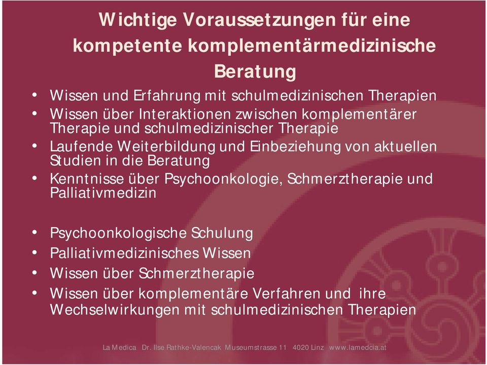 aktuellen Studien in die Beratung Kenntnisse über Psychoonkologie, Schmerztherapie und Palliativmedizin Psychoonkologische Schulung