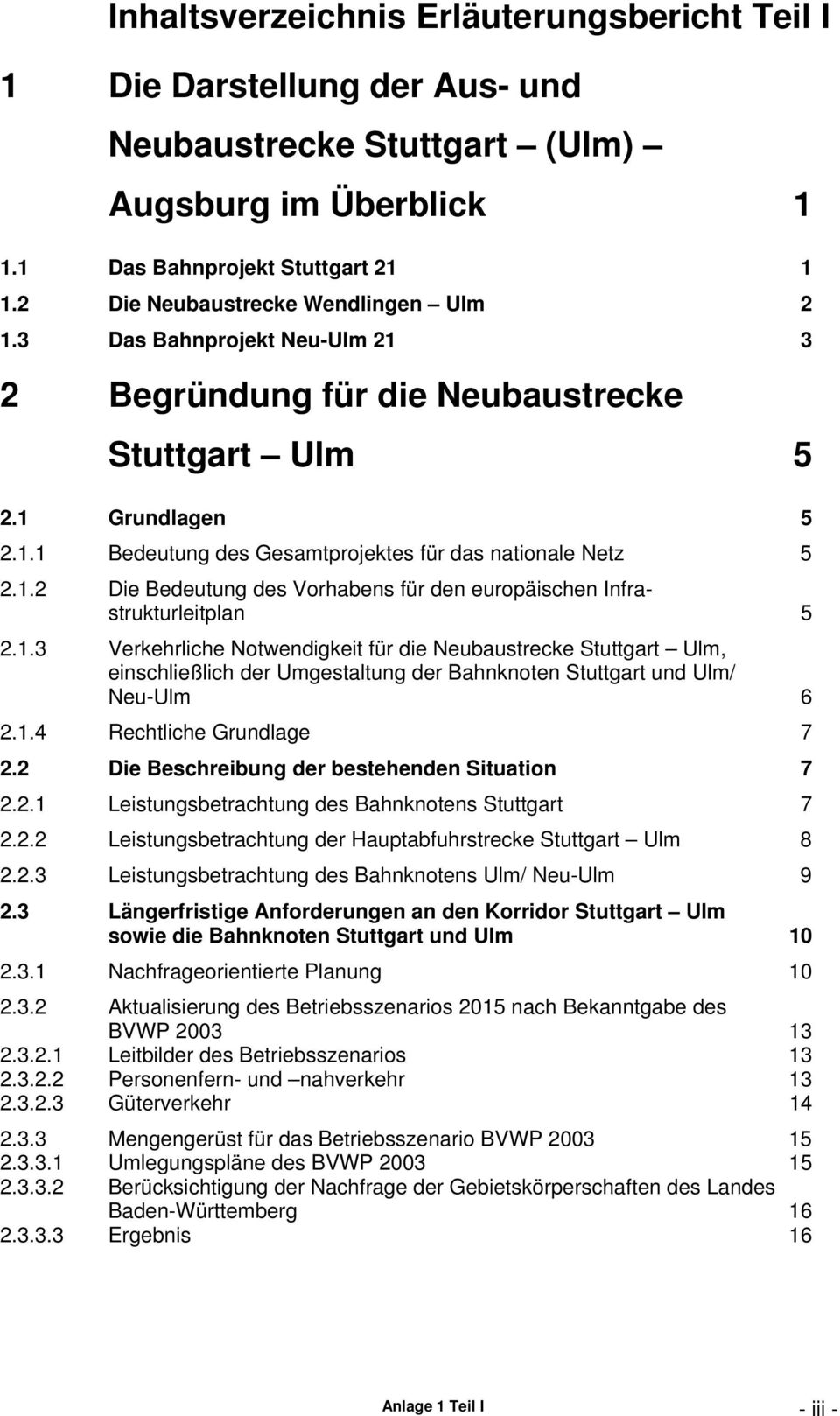 1.2 Die Bedeutung des Vorhabens für den europäischen Infrastrukturleitplan 5 2.1.3 Verkehrliche Notwendigkeit für die Neubaustrecke Stuttgart Ulm, einschließlich der Umgestaltung der Bahnknoten Stuttgart und Ulm/ Neu-Ulm 6 2.