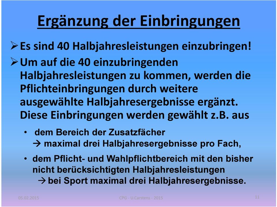 Halbjahresergebnisse ergänzt. Diese Einbringungen werden gewählt z.b. aus dem Bereich der Zusatzfächer maximal drei