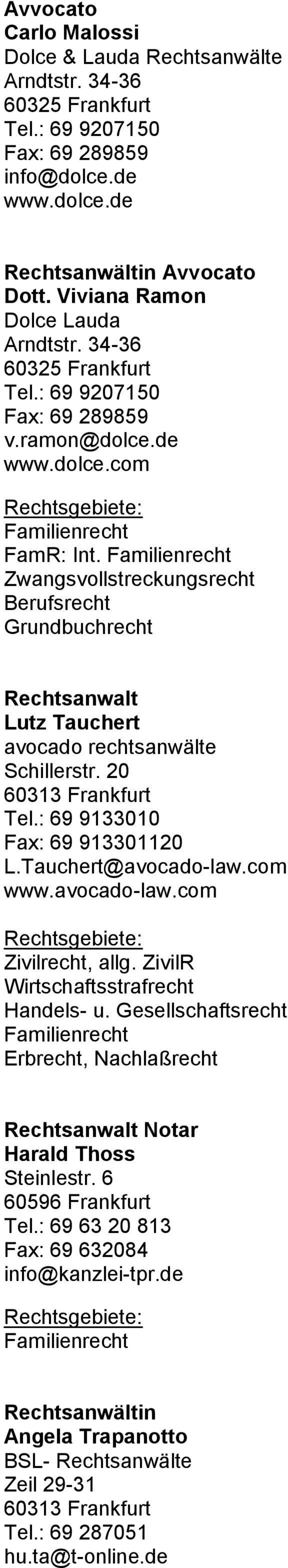 Zwangsvollstreckungsrecht Berufsrecht Grundbuchrecht Lutz Tauchert avocado rechtsanwälte Schillerstr. 20 Tel.: 69 9133010 Fax: 69 913301120 L.