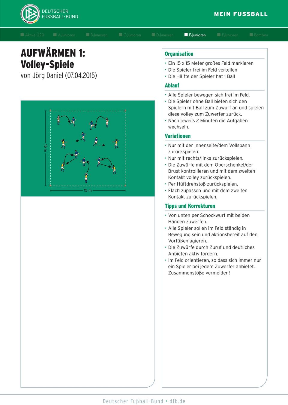 Nur mit der Innenseite/dem Vollspann zurückspielen. Nur mit rechts/links zurückspielen. Die Zuwürfe mit dem Oberschenkel/der Brust kontrollieren und mit dem zweiten Kontakt volley zurückspielen.