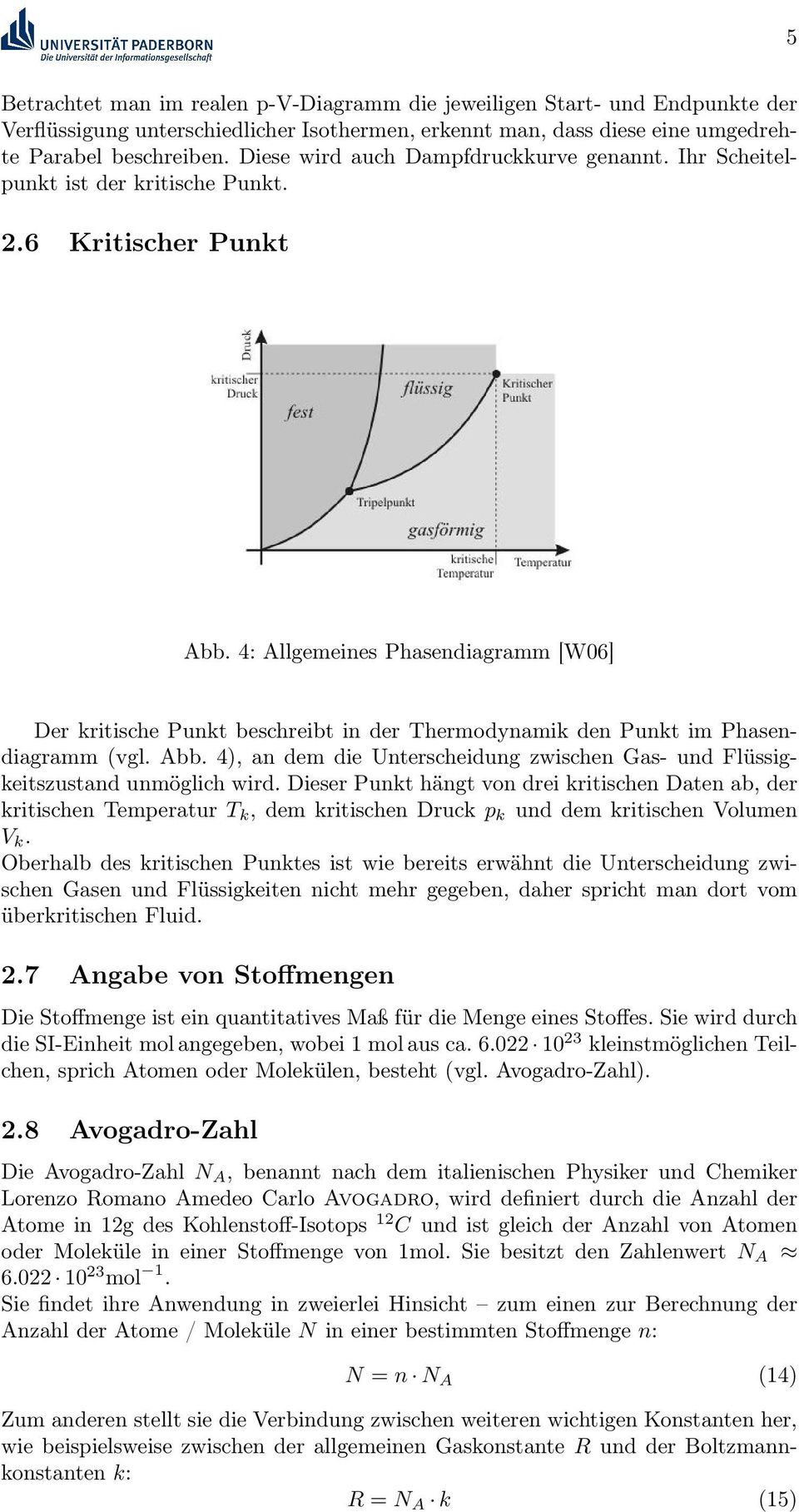 4: Allgemeines Phasendiagramm [W06] Der kritische Punkt beschreibt in der Thermodynamik den Punkt im Phasendiagramm (vgl. Abb.