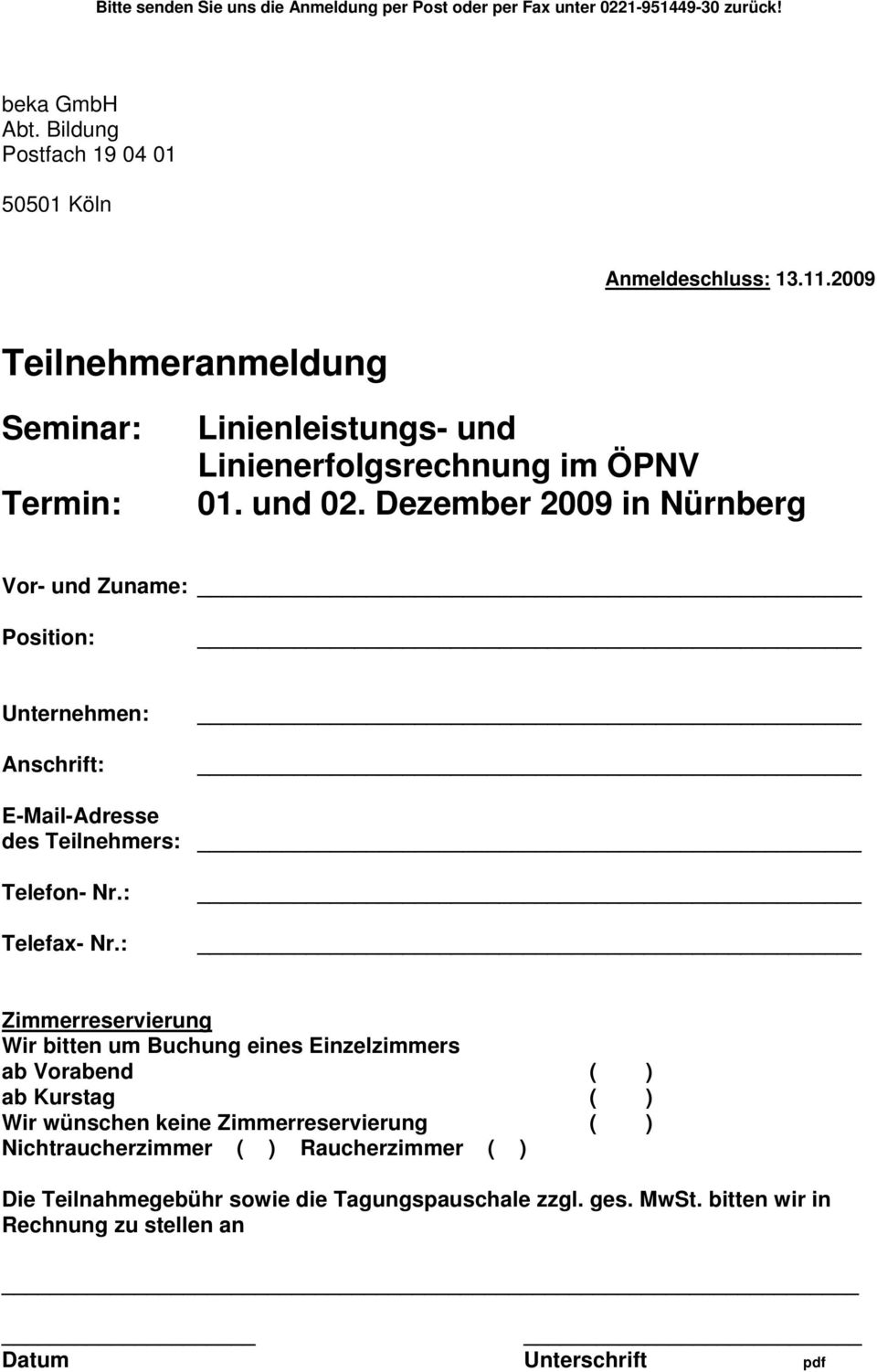 Dezember 2009 in Nürnberg Vor- und Zuname: Position: Unternehmen: Anschrift: E-Mail-Adresse des Teilnehmers: Telefon- Nr.: Telefax- Nr.