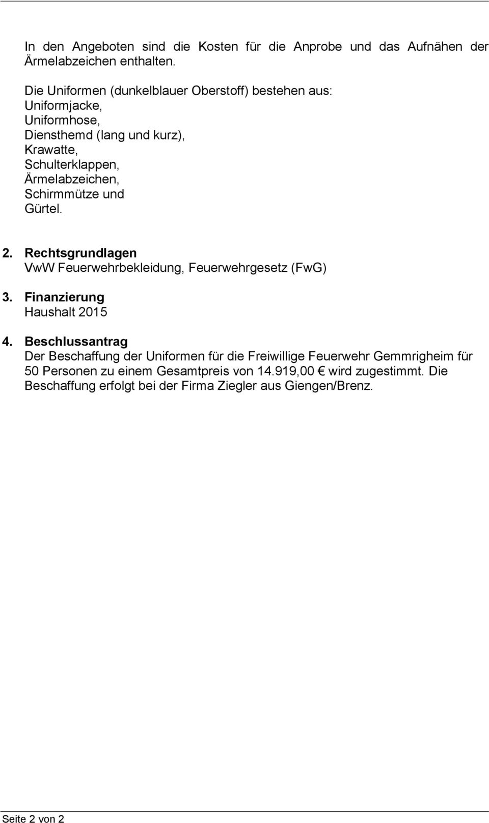 Schirmmütze und Gürtel. 2. Rechtsgrundlagen VwW Feuerwehrbekleidung, Feuerwehrgesetz (FwG) 3. Finanzierung Haushalt 2015 4.