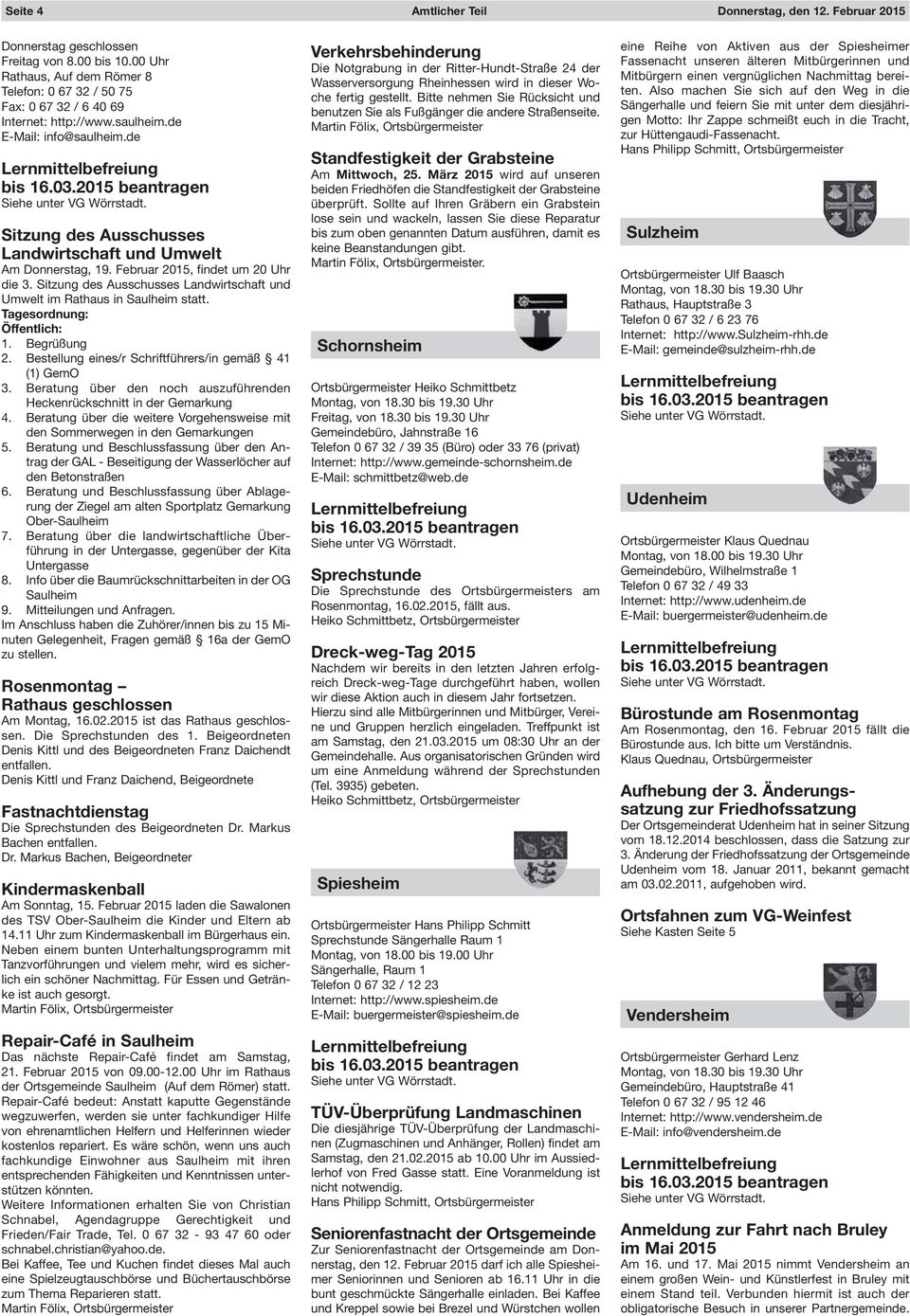 de Sitzung des Ausschusses Landwirtschaft und Umwelt Am Donnerstag, 19. Februar 2015, findet um 20 Uhr die 3. Sitzung des Ausschusses Landwirtschaft und Umwelt im Rathaus in Saulheim statt.