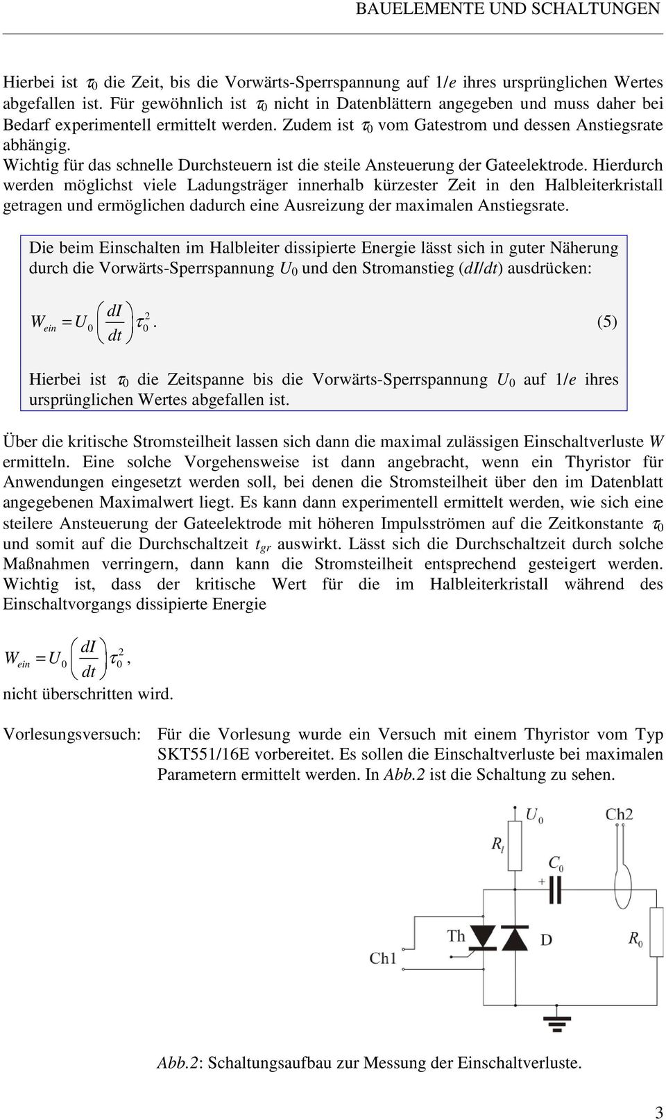 Wichtig für das schnelle Durchsteuern ist die steile Ansteuerung der Gateelektrode.