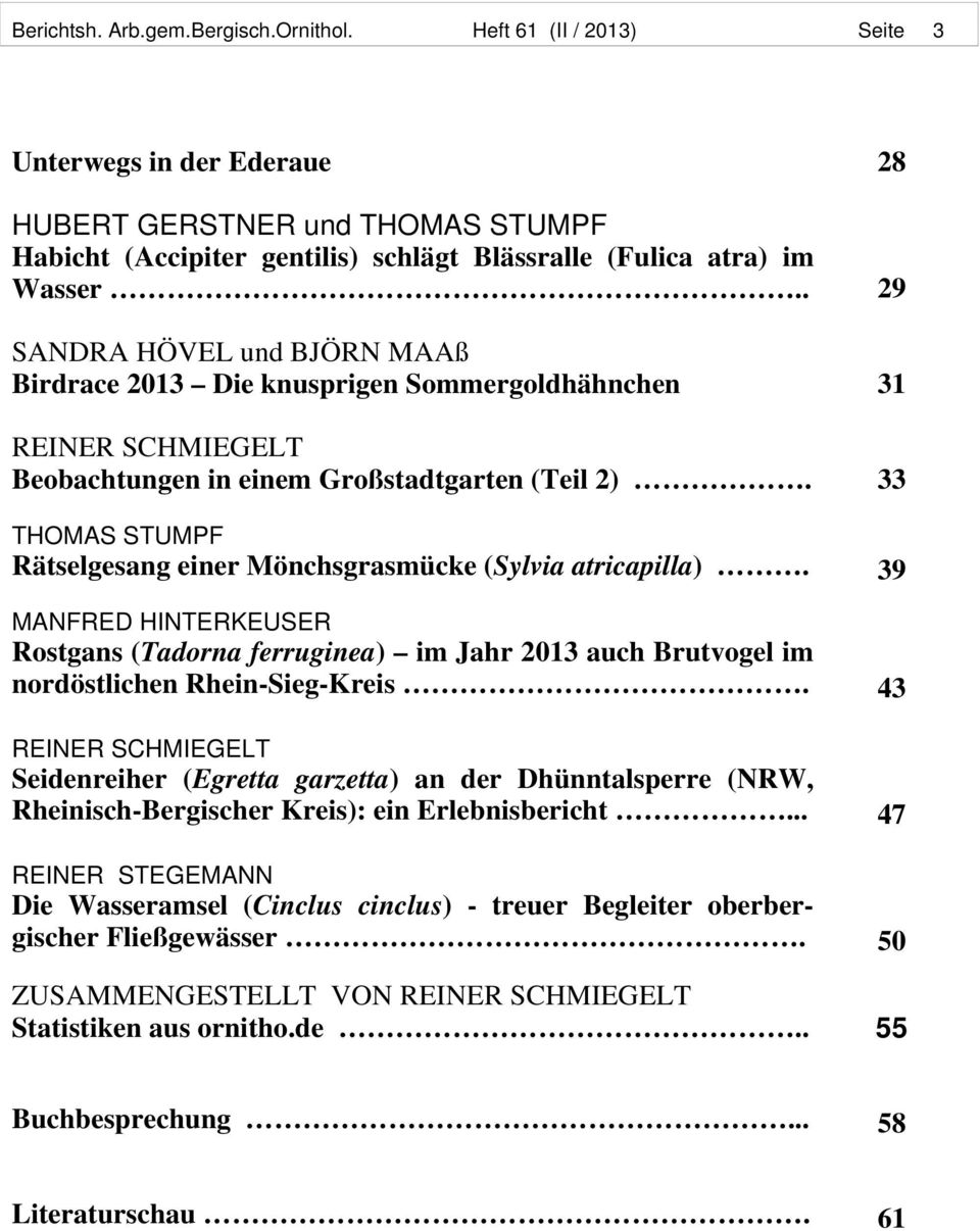 33 THOMAS STUMPF Rätselgesang einer Mönchsgrasmücke (Sylvia atricapilla). 39 MANFRED HINTERKEUSER Rostgans (Tadorna ferruginea) im Jahr 2013 auch Brutvogel im nordöstlichen Rhein-Sieg-Kreis.