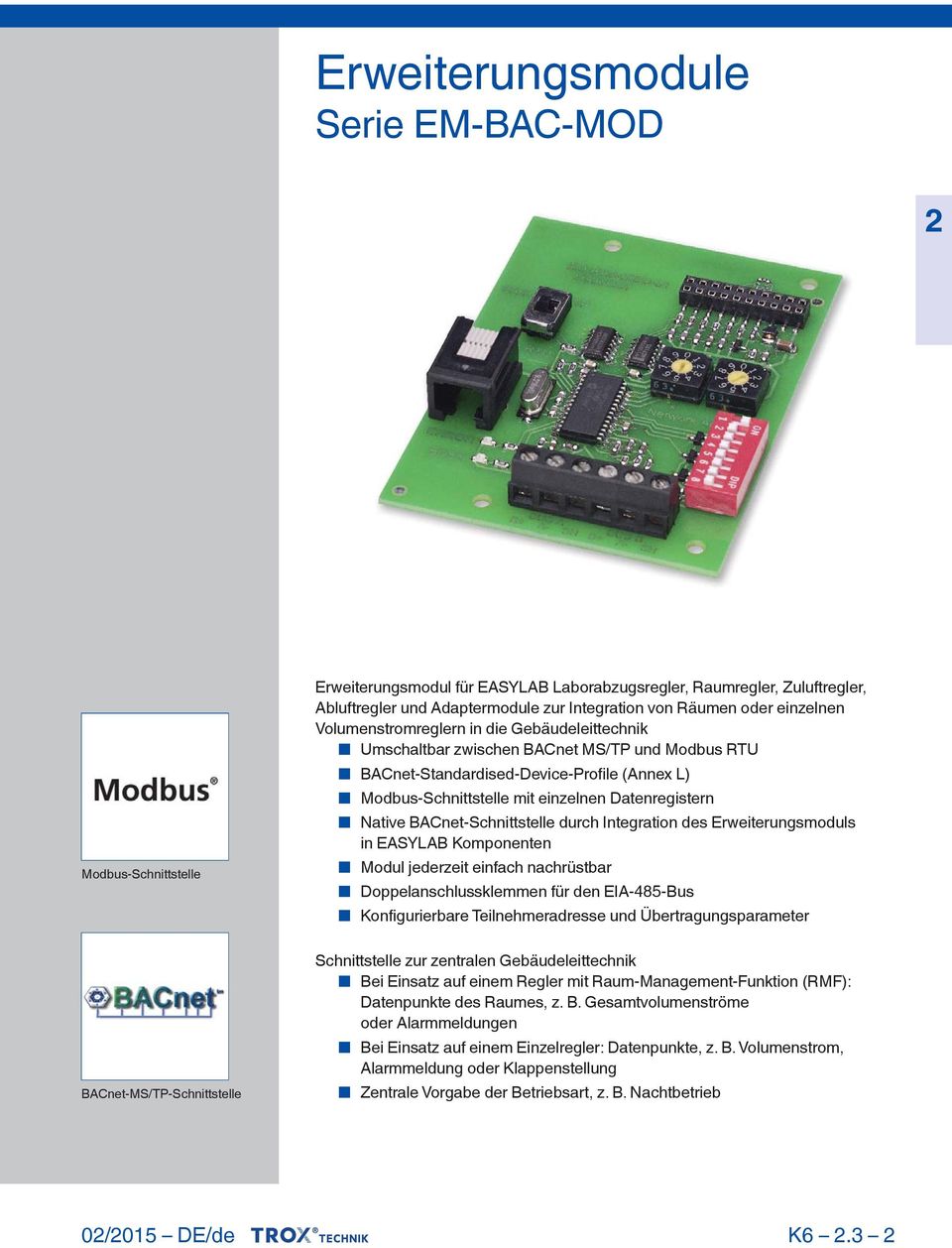 BACnet-Standardised-Device-Profile (Annex L) Modbus-Schnittstelle mit einzelnen Datenregistern Native BACnet-Schnittstelle durch Integration des Erweiterungsmoduls in EASYLAB Komponenten Modul