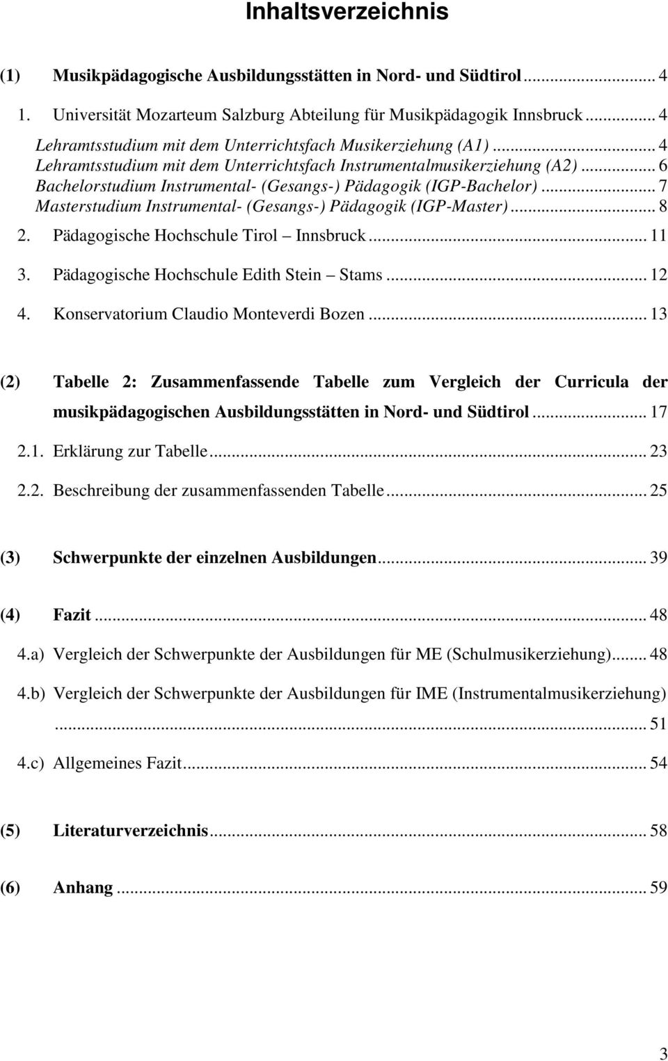 .. 6 Bachelorstudium Instrumental- (Gesangs-) Pädagogik (IGP-Bachelor)... 7 Masterstudium Instrumental- (Gesangs-) Pädagogik (IGP-Master)... 8 2. Pädagogische Hochschule Tirol Innsbruck... 11 3.