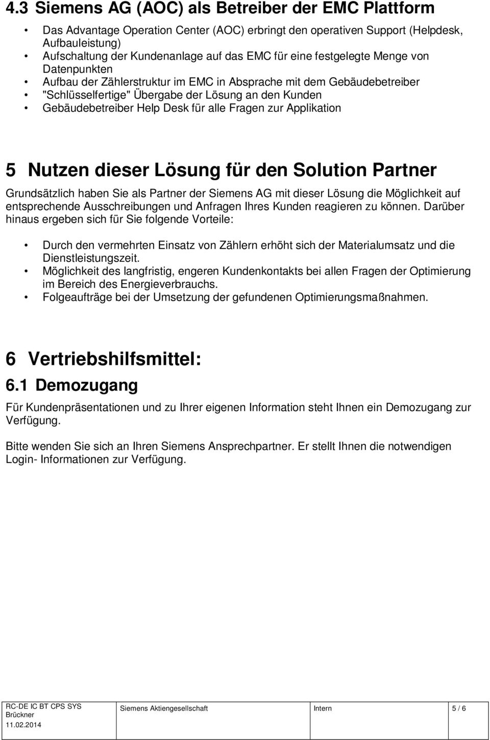 Fragen zur Applikation 5 Nutzen dieser Lösung für den Solution Partner Grundsätzlich haben Sie als Partner der Siemens AG mit dieser Lösung die Möglichkeit auf entsprechende Ausschreibungen und
