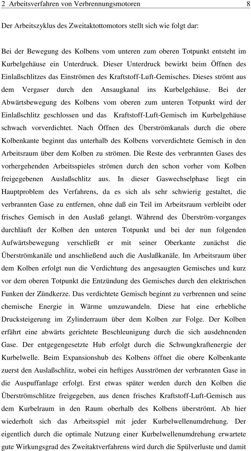 Bei der Abwärtsbewegung des Kolbens vo oberen zu unteren Totpunkt wird der Einlaßschlitz geschlossen und das Kraftstoff-Luft-Geisch i Kurbelgehäuse schwach vorverdichtet.