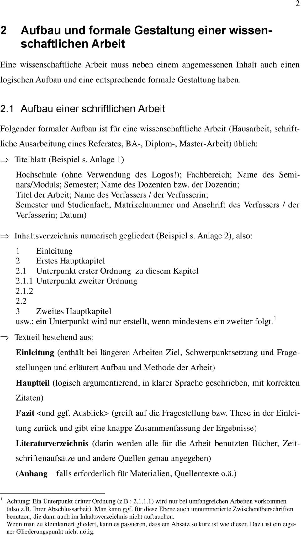 1 Aufbau einer schriftlichen Arbeit Folgender formaler Aufbau ist für eine wissenschaftliche Arbeit (Hausarbeit, schriftliche Ausarbeitung eines Referates, BA-, Diplom-, Master-Arbeit) üblich: