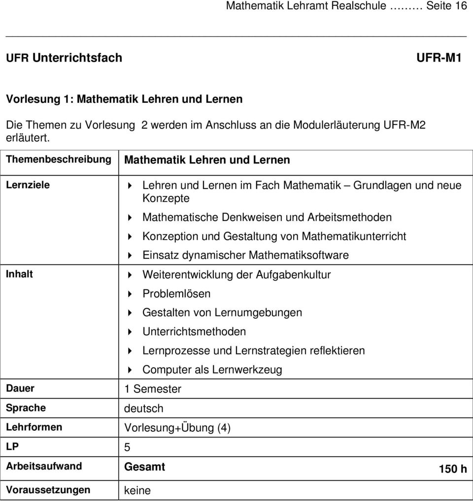 Themenbeschreibung Mathematik Lehren und Lernen Lehren und Lernen im Fach Mathematik Grundlagen und neue Konzepte Mathematische Denkweisen und Arbeitsmethoden Konzeption und