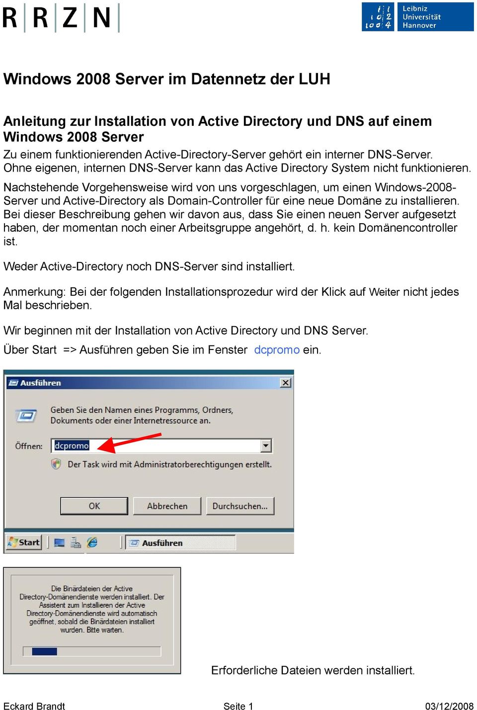 Nachstehende Vorgehensweise wird von uns vorgeschlagen, um einen Windows-2008Server und Active-Directory als Domain-Controller für eine neue Domäne zu installieren.