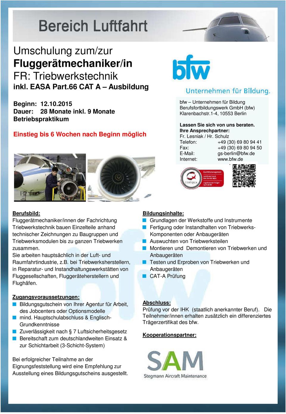 mind. Hauptschulabschluss & Englisch- Grundkenntnisse Bereitschaft zum deutschlandweiten Einsatz & zur Schichtarbeit (3-Schicht-System) Fertigung oder Instandhalten von Triebwerks- Komponenten oder