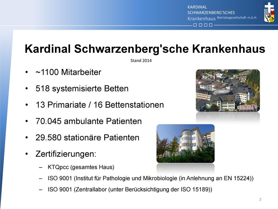 580 stationäre Patienten Zertifizierungen: KTQpcc (gesamtes Haus) ISO 9001 (Institut für