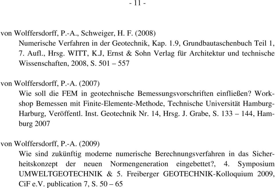 Workshop Bemessen mit Finite-Elemente-Methode, Technische Universität Hamburg- Harburg, Veröffentl. Inst. Geotechnik Nr. 14, Hrsg. J. Grabe, S. 133 144, Hamburg 2007 von Wolffersdorff, P.-A.