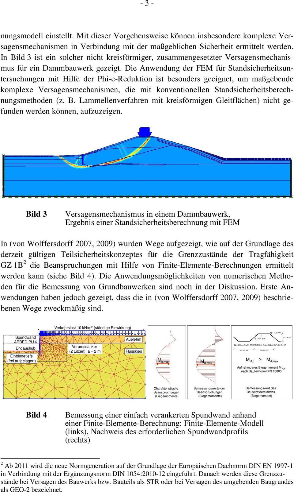 Die Anwendung der FEM für Standsicherheitsuntersuchungen mit Hilfe der Phi-c-Reduktion ist besonders geeignet, um maßgebende komplexe Versagensmechanismen, die mit konventionellen