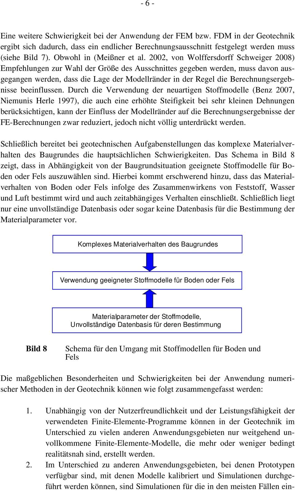 2002, von Wolffersdorff Schweiger 2008) Empfehlungen zur Wahl der Größe des Ausschnittes gegeben werden, muss davon ausgegangen werden, dass die Lage der Modellränder in der Regel die