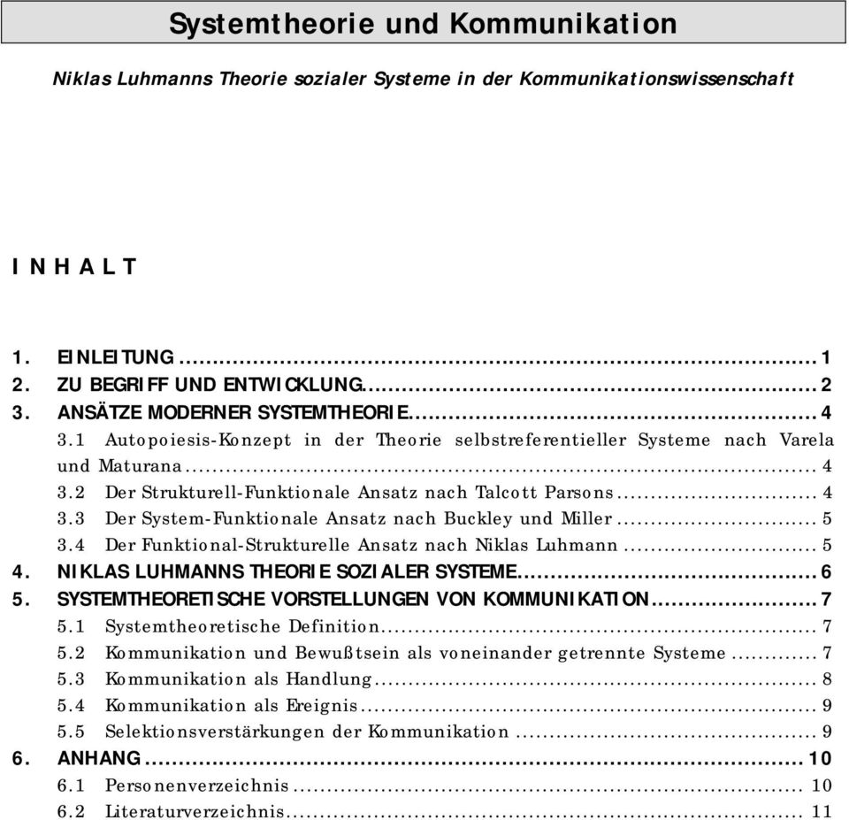 .. 5 3.4 Der Funktional-Strukturelle Ansatz nach Niklas Luhmann... 5 4. NIKLAS LUHMANNS THEORIE SOZIALER SYSTEME...6 5. SYSTEMTHEORETISCHE VORSTELLUNGEN VON KOMMUNIKATION...7 5.