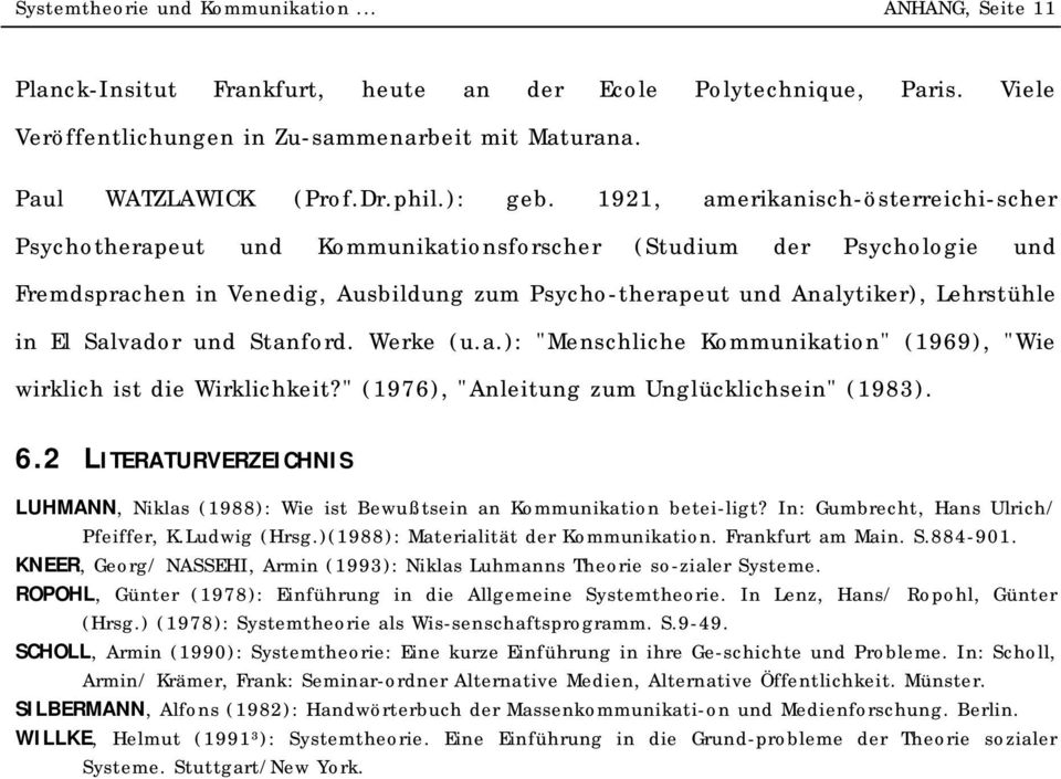 1921, amerikanisch-österreichi-scher Psychotherapeut und Kommunikationsforscher (Studium der Psychologie und Fremdsprachen in Venedig, Ausbildung zum Psycho-therapeut und Analytiker), Lehrstühle in