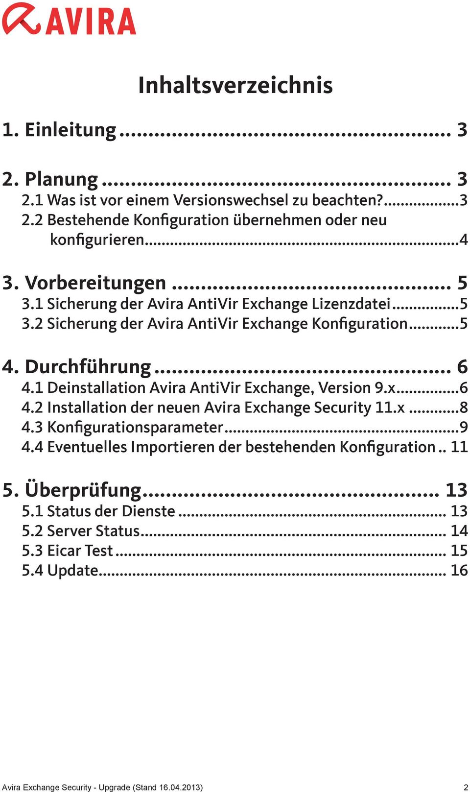 1 Deinstallation Avira AntiVir Exchange, Version 9.x...6 4.2 Installation der neuen Avira Exchange Security 11.x...8 4.3 Konfigurationsparameter...9 4.