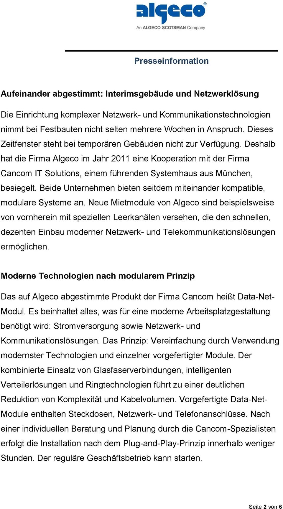 Deshalb hat die Firma Algeco im Jahr 2011 eine Kooperation mit der Firma Cancom IT Solutions, einem führenden Systemhaus aus München, besiegelt.