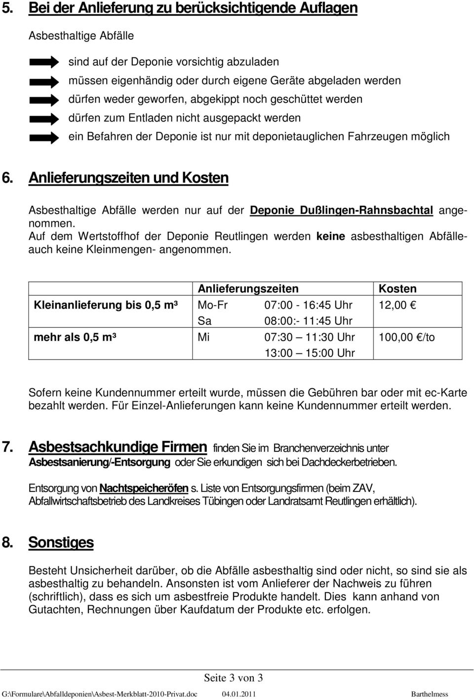 Anlieferungszeiten und Kosten Asbesthaltige Abfälle werden nur auf der Deponie Dußlingen-Rahnsbachtal angenommen.
