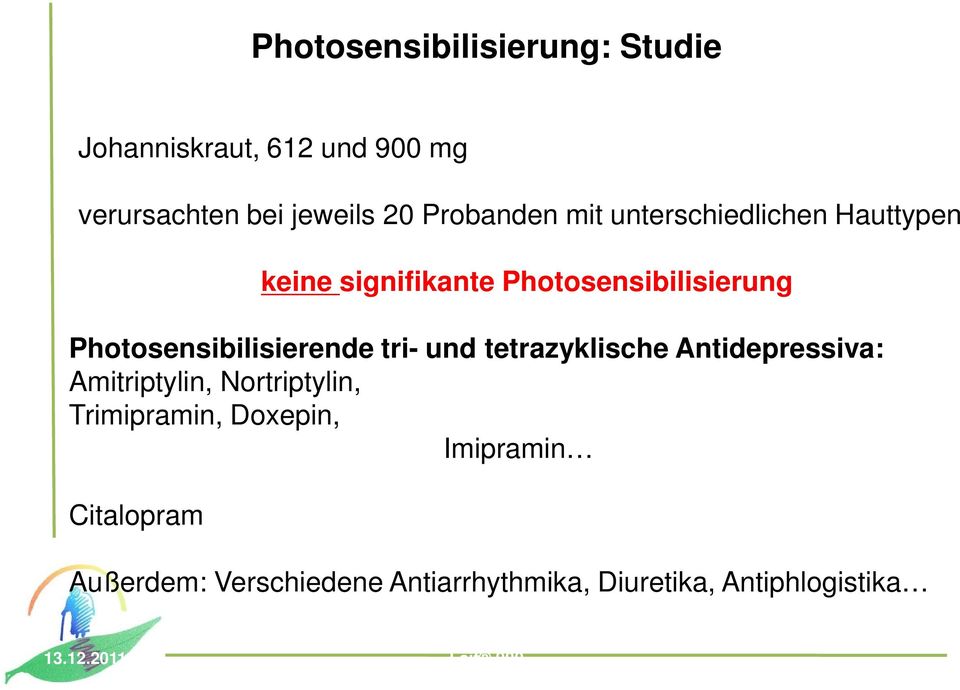 tetrazyklische Antidepressiva: Amitriptylin, Nortriptylin, Trimipramin, Doxepin, Imipramin Citalopram