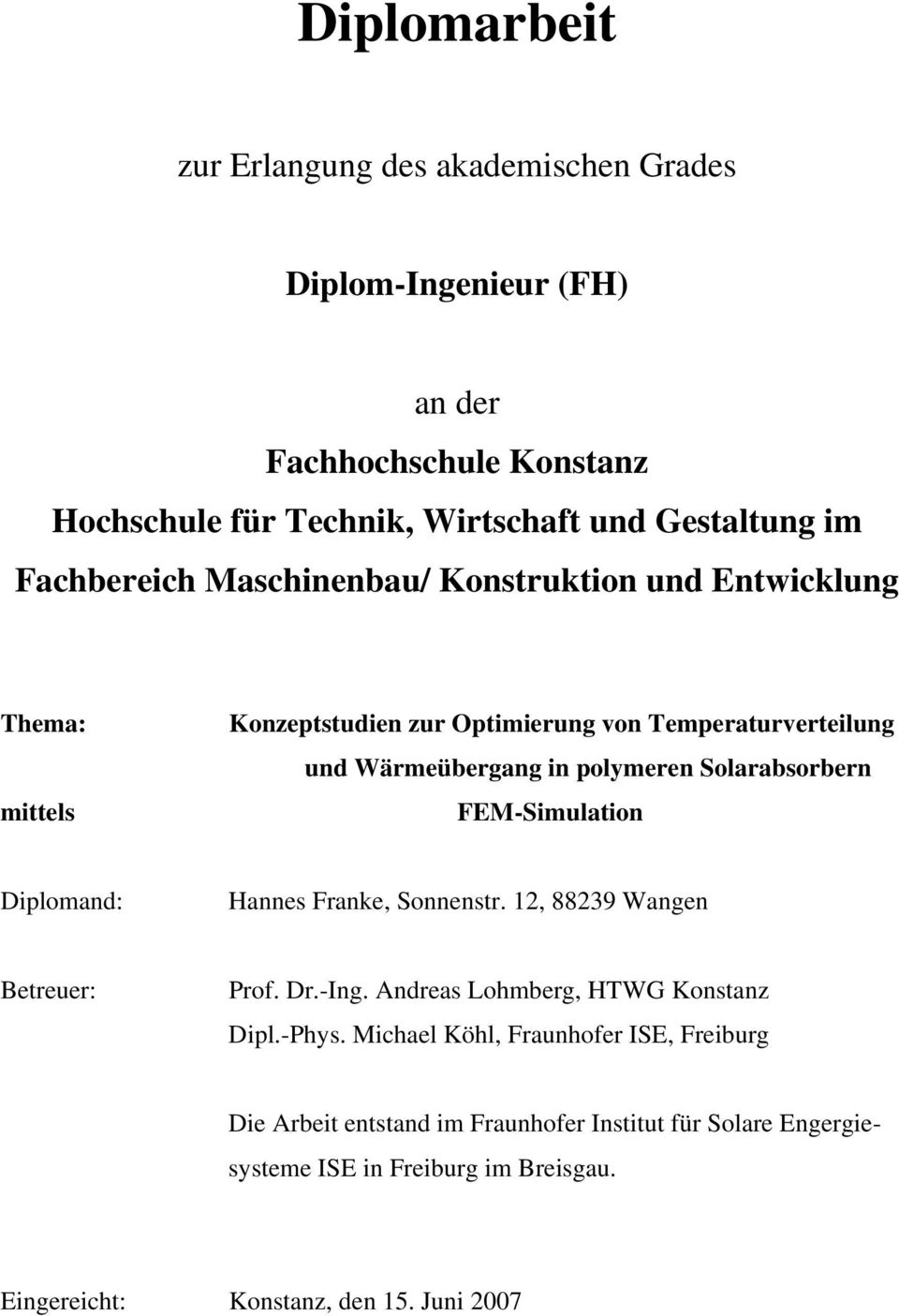 Solarabsorbern FEM-Simulation Diplomand: Hannes Franke, Sonnenstr. 12, 88239 Wangen Betreuer: Prof. Dr.-Ing. Andreas Lohmberg, HTWG Konstanz Dipl.-Phys.