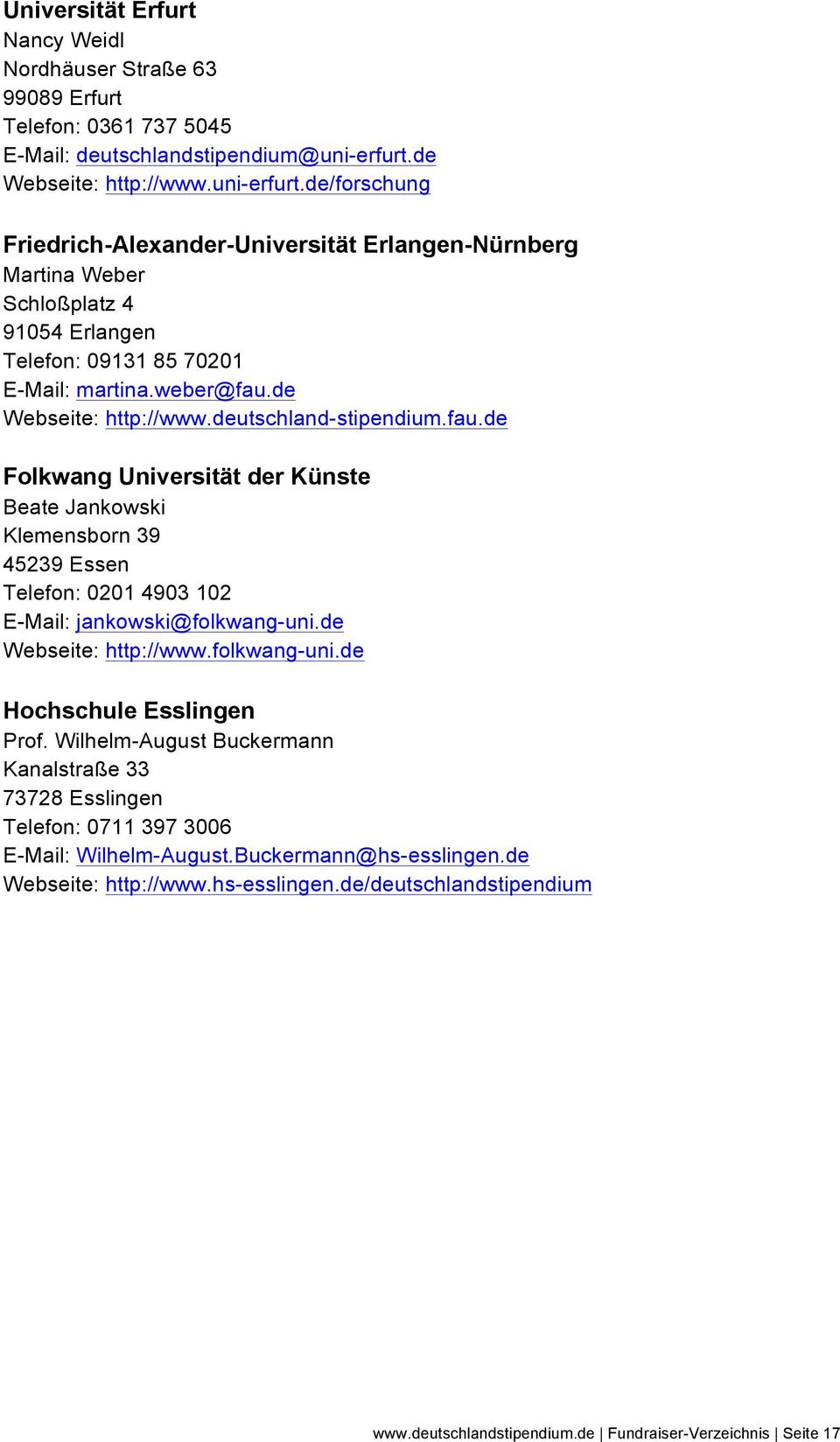 de Webseite: http://www.deutschland-stipendium.fau.de Folkwang Universität der Künste Beate Jankowski Klemensborn 39 45239 Essen Telefon: 0201 4903 102 E-Mail: jankowski@folkwang-uni.