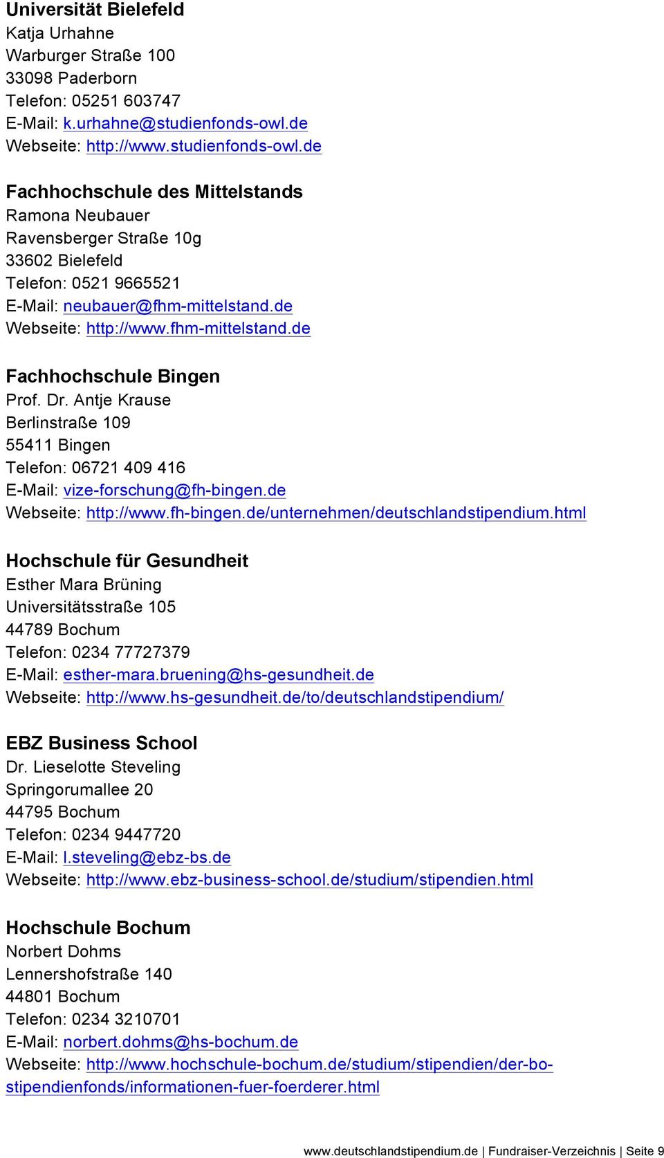 de Webseite: http://www.fhm-mittelstand.de Fachhochschule Bingen Prof. Dr. Antje Krause Berlinstraße 109 55411 Bingen Telefon: 06721 409 416 E-Mail: vize-forschung@fh-bingen.