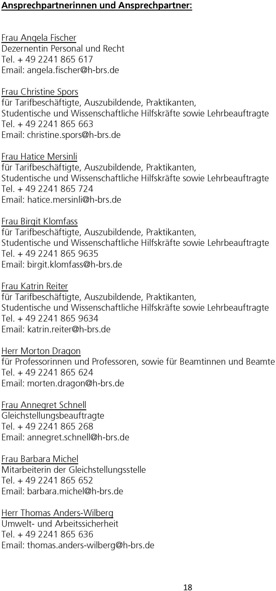 de Frau Hatice Mersinli für Tarifbeschäftigte, Auszubildende, Praktikanten, Studentische und Wissenschaftliche Hilfskräfte sowie Lehrbeauftragte Tel. + 49 2241 865 724 Email: hatice.mersinli@h-brs.