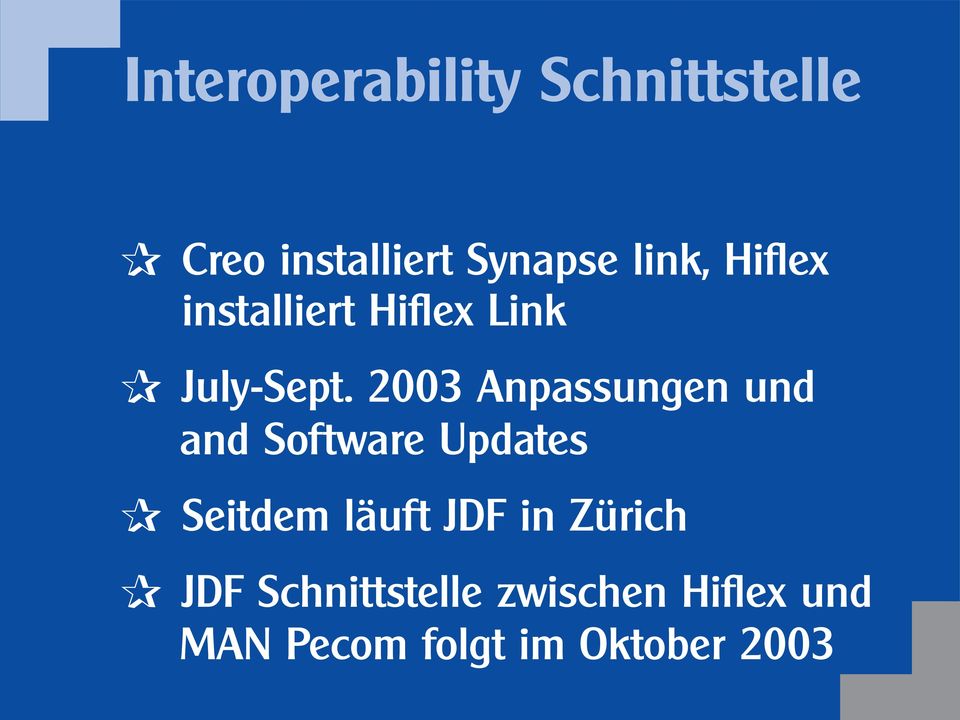 2003 Anpassungen und and Software Updates Seitdem läuft JDF