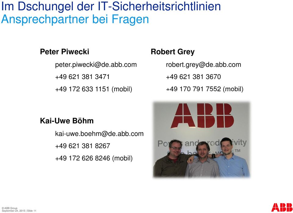 abb.com +49 621 381 3670 +49 170 791 7552 (mobil) Kai-Uwe Böhm kai-uwe.
