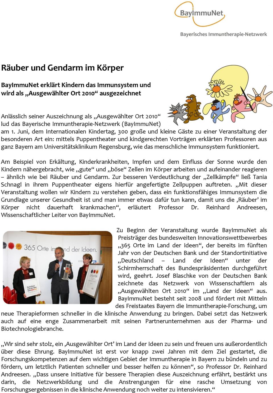 Juni, dem Internationalen Kindertag, 300 große und kleine Gäste zu einer Veranstaltung der besonderen Art ein: mittels Puppentheater und kindgerechten Vorträgen erklärten Professoren aus ganz Bayern