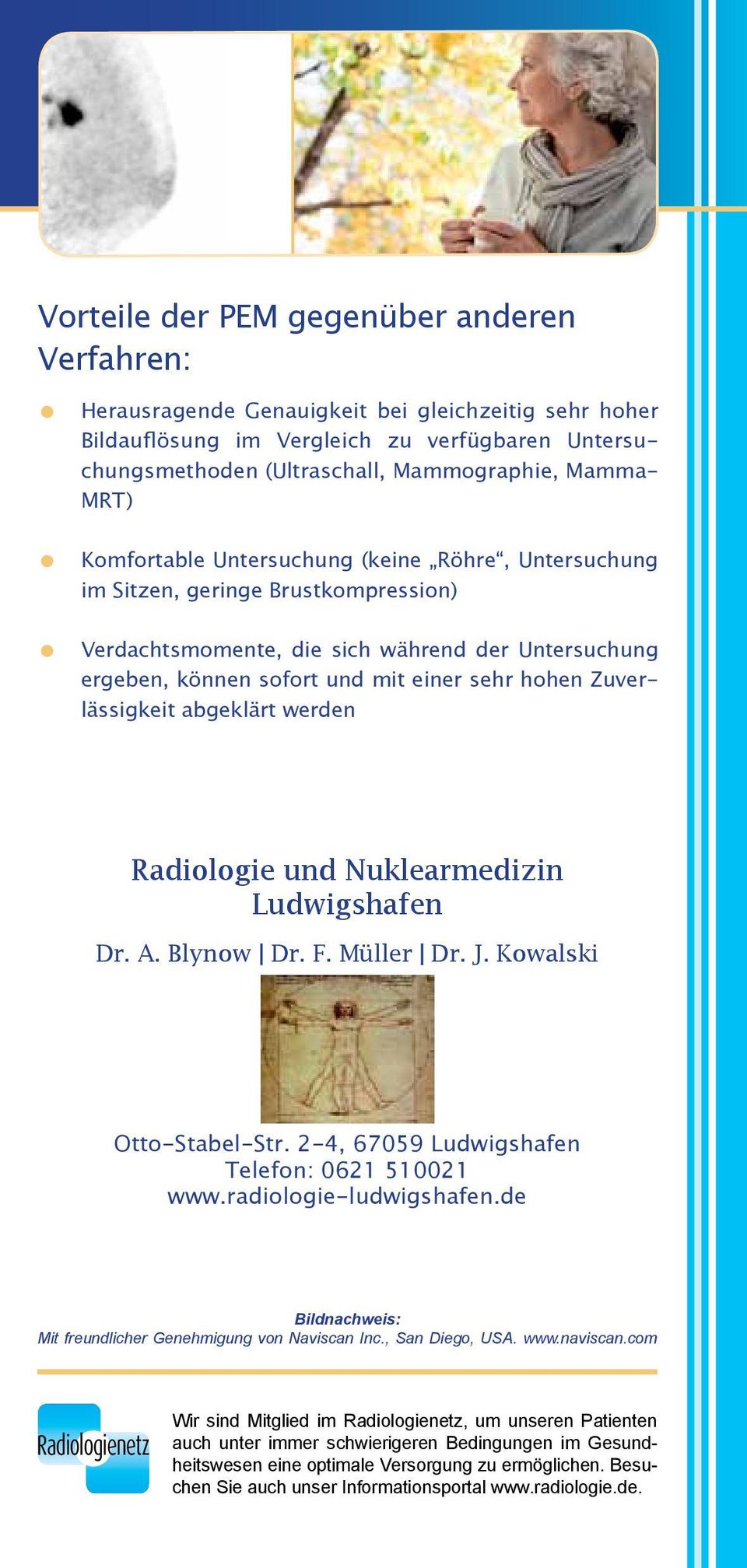 Zuverlässigkeit abgeklärt werden Radiologie und Nuklearmedizin Ludwigshafen Dr. A. Blynow Dr. F. Müller Dr. J. Kowalski Otto-Stabel-Str. 2-4, 67059 Ludwigshafen Telefon: 0621 510021 www.