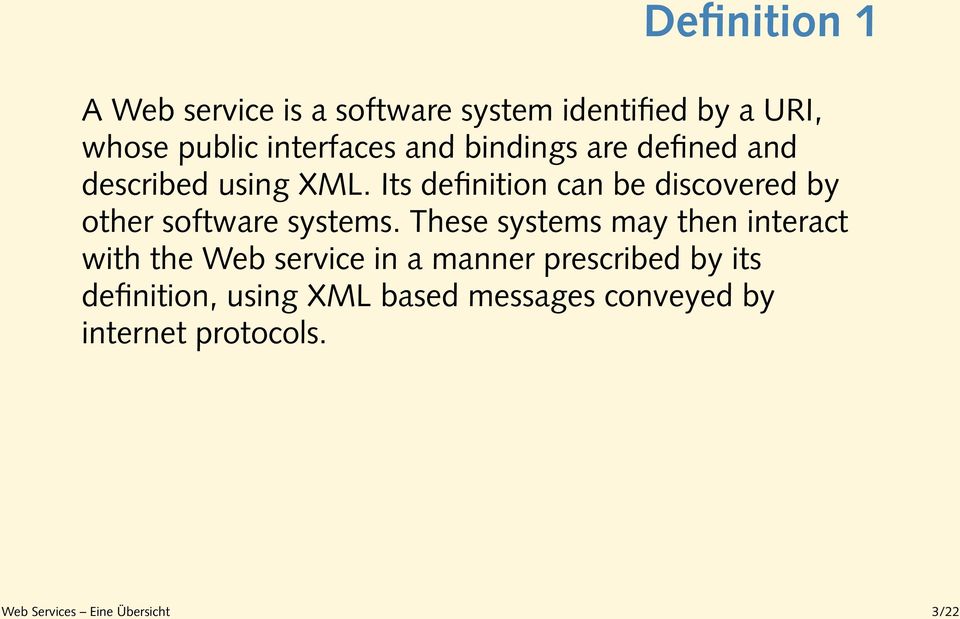 Its definition can be discovered by other software systems.