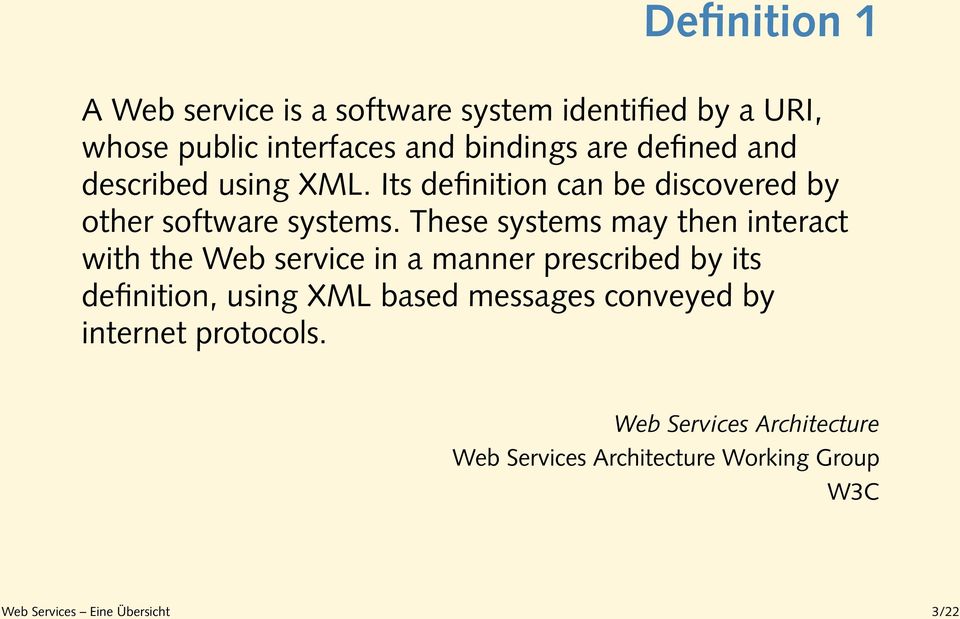 These systems may then interact with the Web service in a manner prescribed by its definition, using XML based