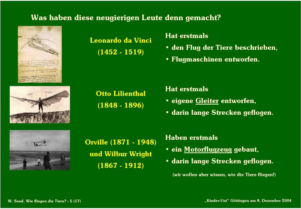 Otto Lilienthal (1848-1896) Hat erstmals eigene Gleiter entworfen, darin lange Strecken geflogen.