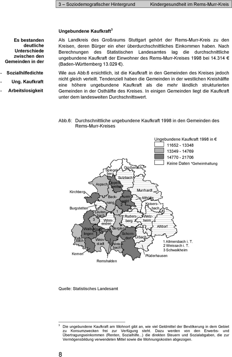 Nach Berechnungen des Statistischen Landesamtes lag die durchschnittliche ungebundene Kaufkraft der Einwohner des Rems-Murr-Kreises 1998 bei 14.314 (Baden-Württemberg 13.029 ). Wie aus Abb.
